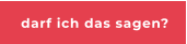 darf ich das sagen?